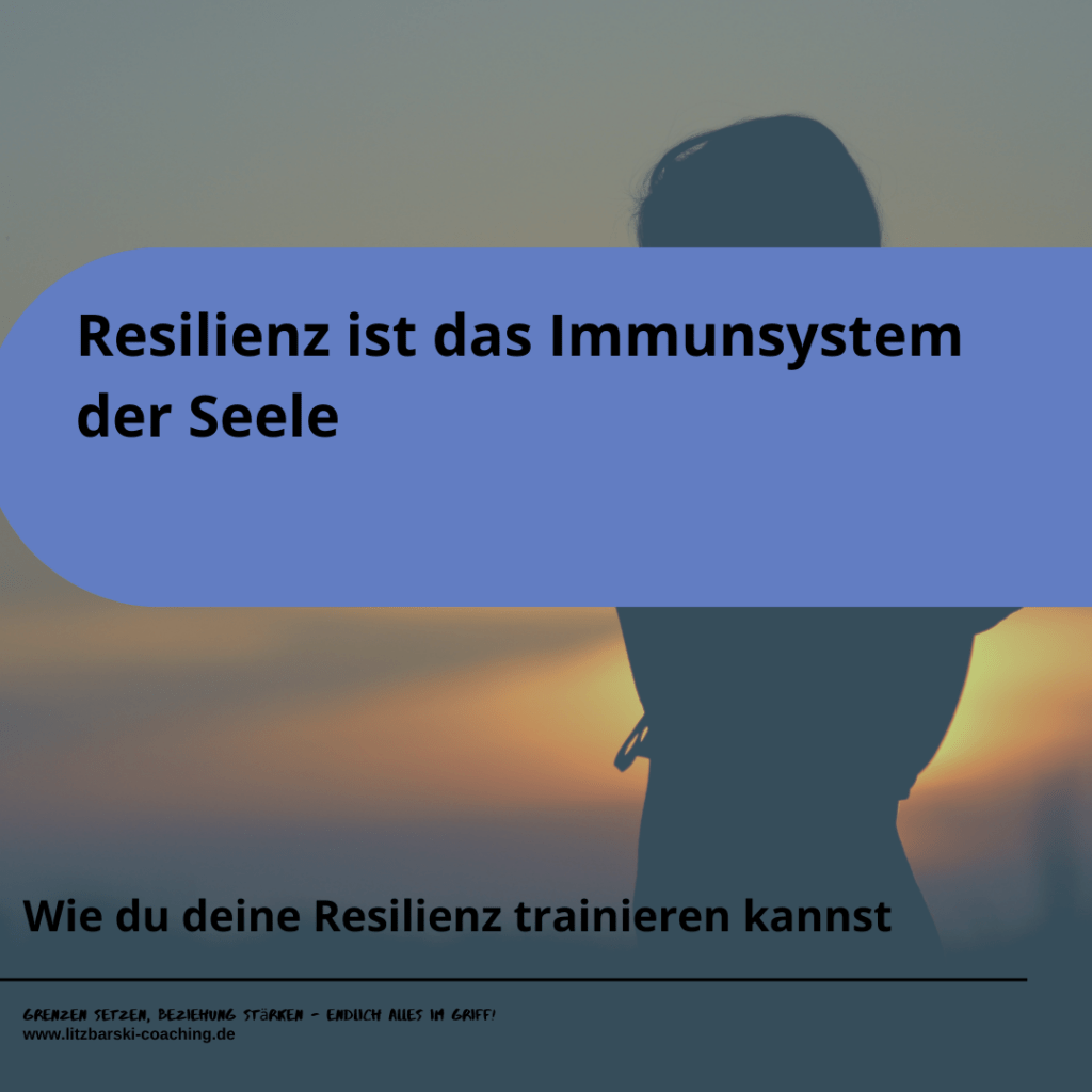 Resilienz ist das Immunsystem der Seele